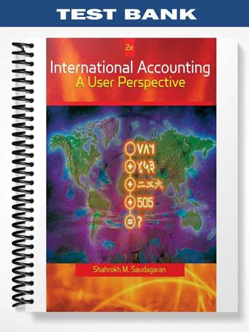 Test Bank for International Accounting A User Perspective 2nd Edition by Saudagaran