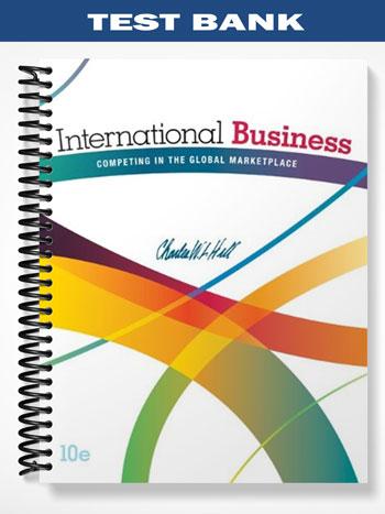 Test Bank for International Business Competing in the Global Marketplace 10th Edition by Hill