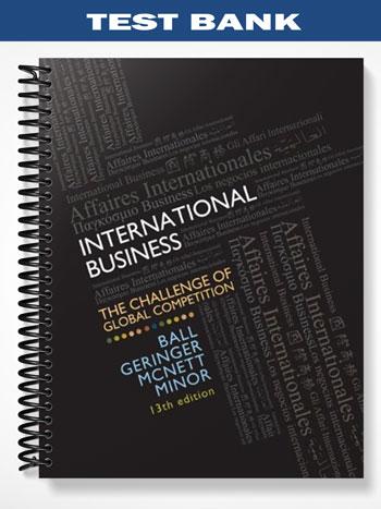 Test Bank for International Business The Challenge of Global Competition 13th Edition by Ball