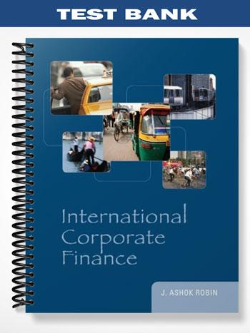 Test Bank for International Corporate Finance 1st Edition by Ashok Robin