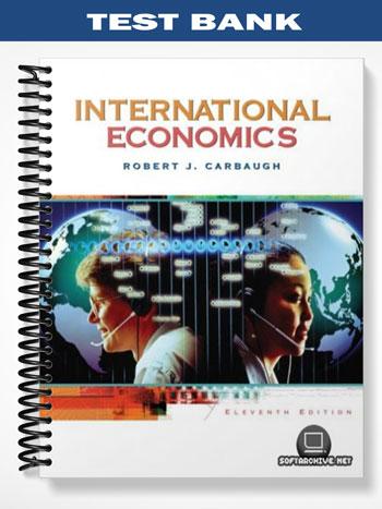Test Bank for International Economics 11th Edition by Robert Carbaugh