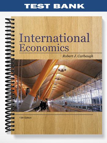 Test Bank for International Economics 13th Edition by Robert Carbaugh