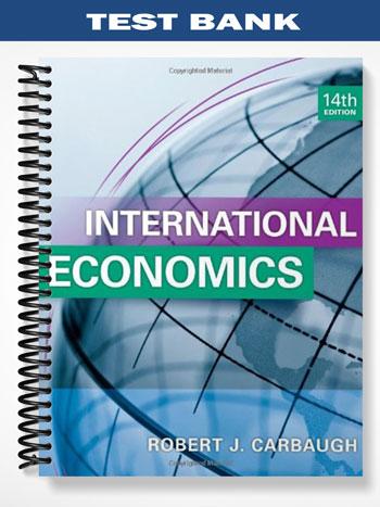 Test Bank for International Economics 14th Edition by Robert Carbaugh