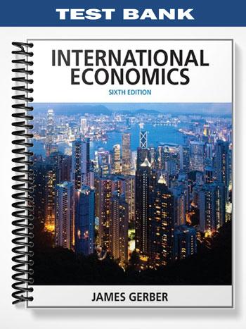 Test Bank for International Economics 6th Edition by James Gerber