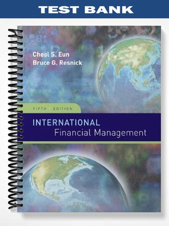 Test Bank for International Financial Management 5th Edition by Eun