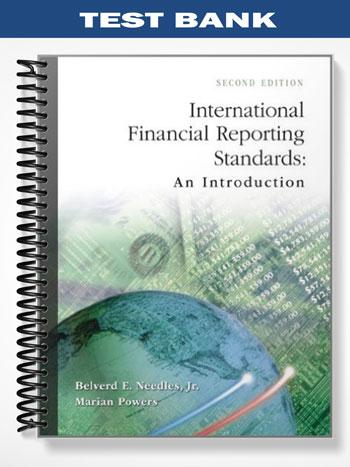 Test Bank for International Financial Reporting Standards An Introduction 2nd Edition by Needles