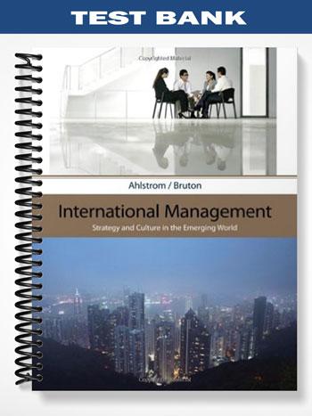 Test Bank for International Management Strategy and Culture in the Emerging World 1st Edition by Ahlstrom