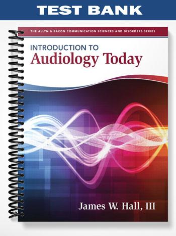 Test Bank for Introduction to Audiology Today 1st Edition by Hall