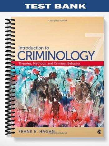Test Bank for Introduction to Criminology Theories Methods and Criminal Behavior 7th Edition by Hagan