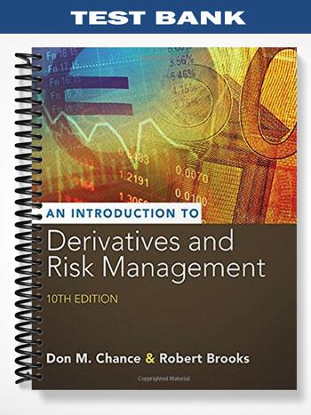 Test Bank for Introduction to Derivatives and Risk Management 10th Edition by Chance