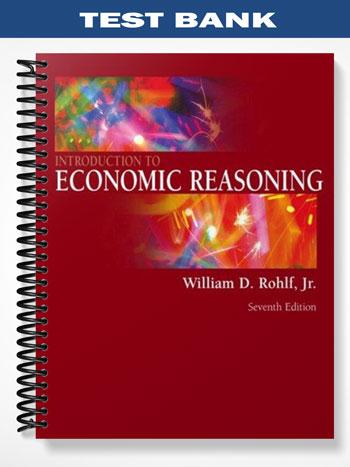 Test Bank for Introduction to Economic Reasoning 7th Edition by Rohlf