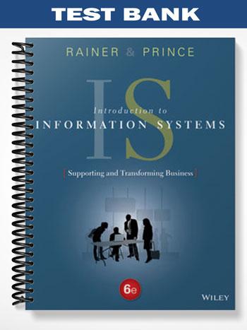 Test Bank for Introduction to Information Systems 6th Edition by Rainer