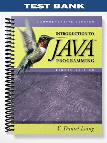 Test Bank for Introduction to Java Programming Comprehensive 8th Edition by Daniel Liang