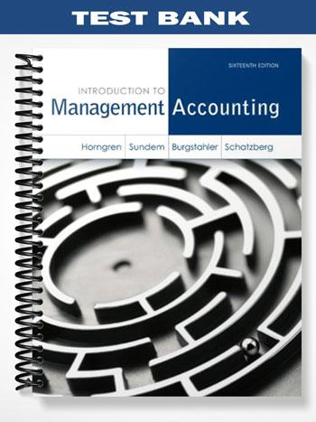 Test Bank for Introduction to Management Accounting 16th Edition by Horngren