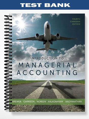 Test Bank for Introduction to Managerial Accounting Canadian 4th Edition by Brewer