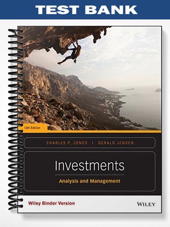 Test Bank for Investments Analysis and Management 13th Edition by Jones