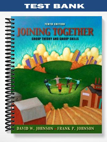 Test Bank for Joining Together Group Theory and Group Skills 10th Edition by Johnson
