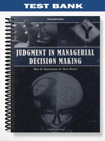 Test Bank for Judgment in Managerial Decision Making 7th Edition by Bazerman
