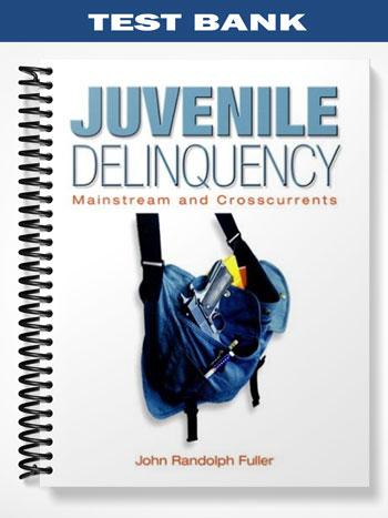 Test Bank for Juvenile Delinquency Mainstream and Crosscurrents 1st Edition by John Randolph Fuller