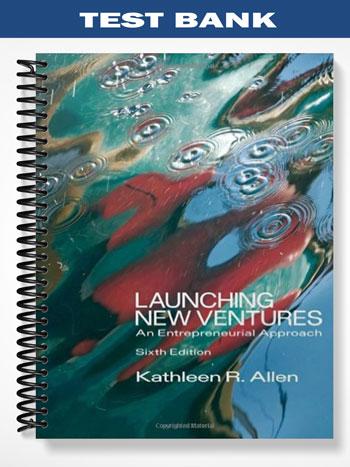 Test Bank for Launching New Ventures An Entrepreneurial Approach 6th Edition by Allen