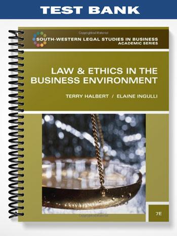 Test Bank for Law and Ethics in the Business Environment 7th Edition by Halbert