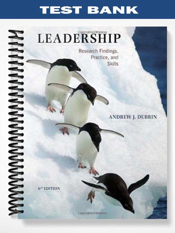Test Bank for Leadership Research Findings Practice and Skills 6th Edition by DuBrin