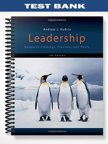 Test Bank for Leadership Research Findings Practice and Skills 7th Edition by DuBrin