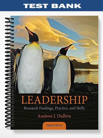 Test Bank for Leadership Research Findings Practice and Skills 8th Edition by DuBrin