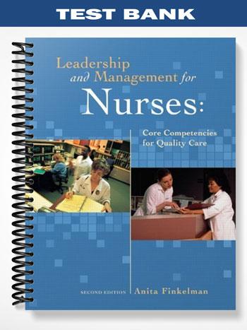 Test Bank for Leadership and Management for Nurses Core Competencies for Quality Care 2nd Edition by Anita Finkelman
