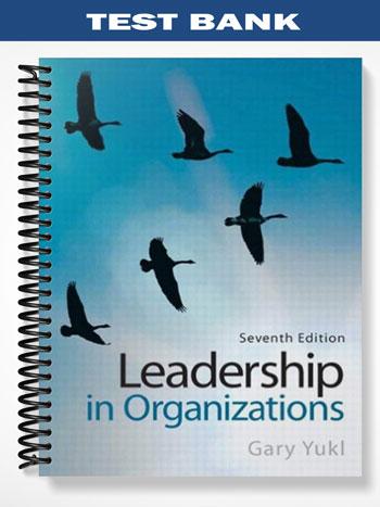 Test Bank for Leadership in Organizations 7th Edition by Gary Yuk