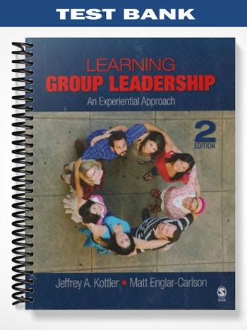 Test Bank for Learning Group Leadership 2nd Edition by Kottler