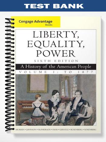 Test Bank for Liberty Equality Power A History of the American People 6th Edition by Murrin