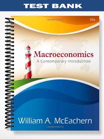 Test Bank for Macroeconomics A Contemporary Approach 10th Edition by McEachern