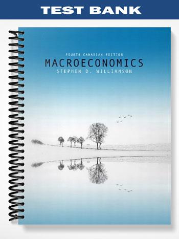 Test Bank for Macroeconomics Fourth Canadian Edition 4th Edition by Williamson