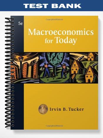 Test Bank for Macroeconomics for Today 5th Edition by Tucker
