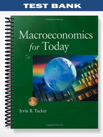 Test Bank for Macroeconomics for Today 7th Edition by Tucker