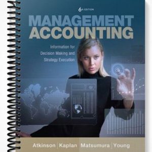 Test Bank for Management Accounting Information for Decision-Making and Strategy Execution 6th Edition by Atkinson