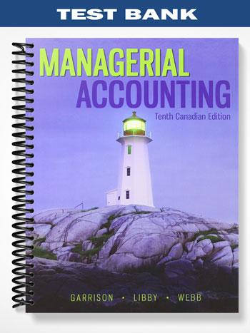 Test Bank for Managerial Accounting Canadian 10th Edition by Garrison