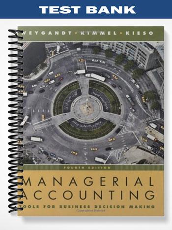 Test Bank for Managerial Accounting Tools for Business Decision Making 4th Edition by Weygandt