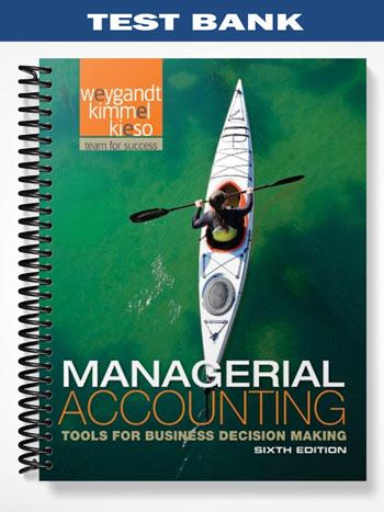 Test Bank for Managerial Accounting Tools for Business Decision Making 6th Edition by Weygandt