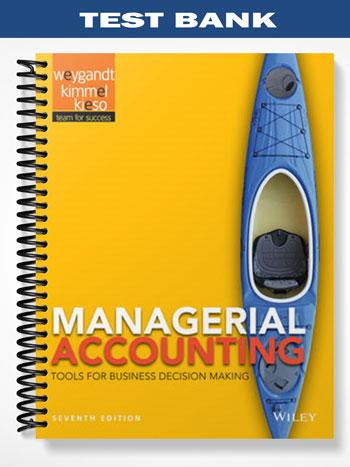 Test Bank for Managerial Accounting Tools for Business Decision Making 7th Edition by Weygandt