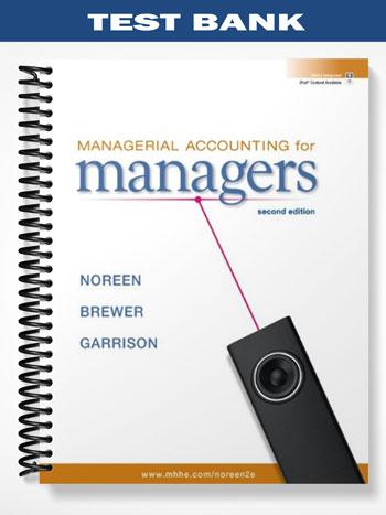 Test Bank for Managerial Accounting for Managers 2nd Edition by Noreen
