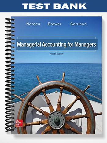 Test Bank for Managerial Accounting for Managers 4th Edition by Noreen