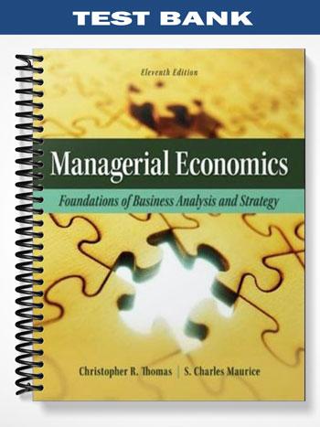Test Bank for Managerial Economics Foundations of Business Analysis and Strategy 11th Edition by Thomas