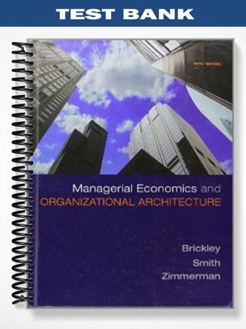 Test Bank for Managerial Economics and Organizational Architecture 5th Edition by Brickley