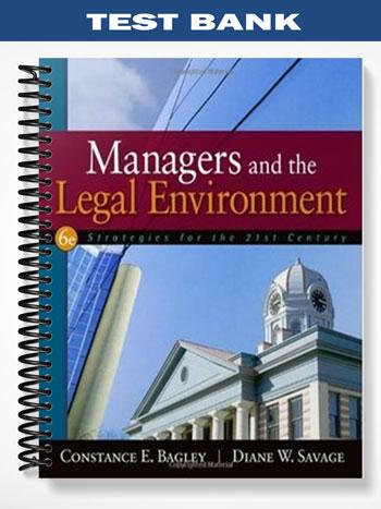 Test Bank for Managers and the Legal Environment Strategies for the 21st Century 6th Edition by Bagley