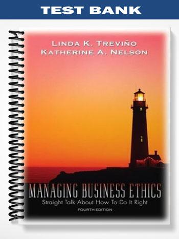 Test Bank for Managing Business Ethics Straight Talk About How To Do It Right 4th Edition by Trevino