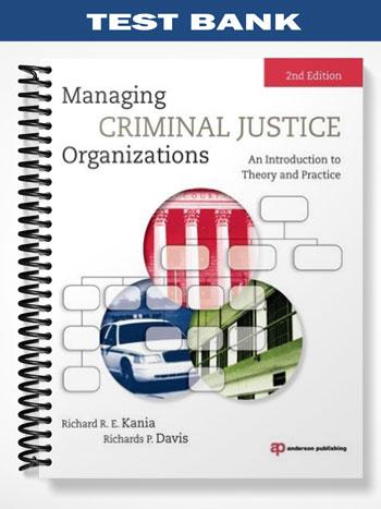 Test Bank for Managing Criminal Justice Organizations 2nd Edition by Kania
