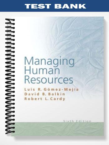 Test Bank for Managing Human Resources 6th Edition by Mejia