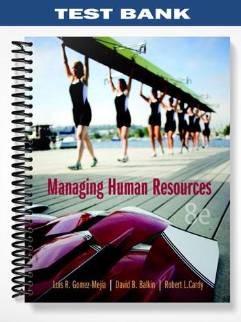 Test Bank for Managing Human Resources 8th Edition by Gomez-Mejia